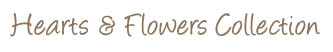 Hearts & Flowers Collection